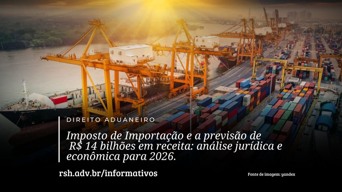 Imposto de Importação e a previsão de R$ 14 bilhões em receita: análise jurídica e econômica para 2026
