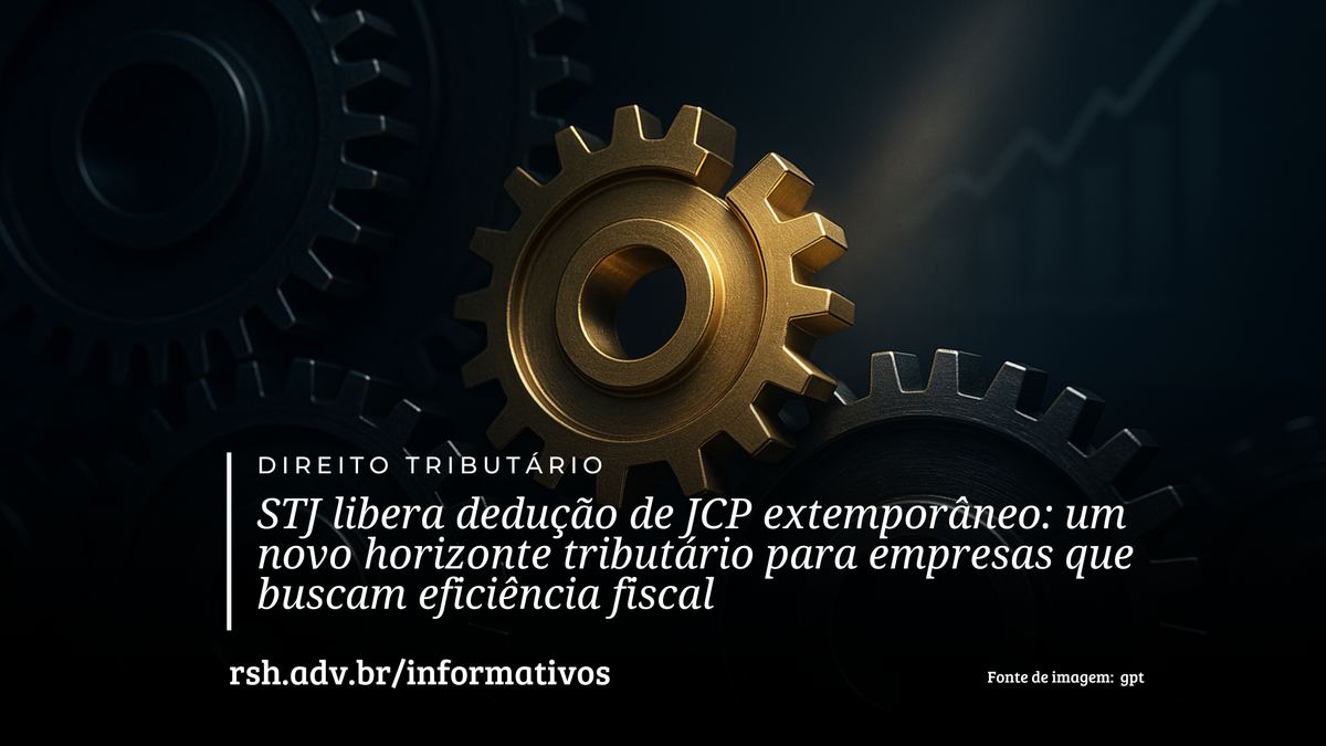 STJ libera dedução de JCP extemporâneo: um novo horizonte tributário para empresas que buscam eficiência fiscal