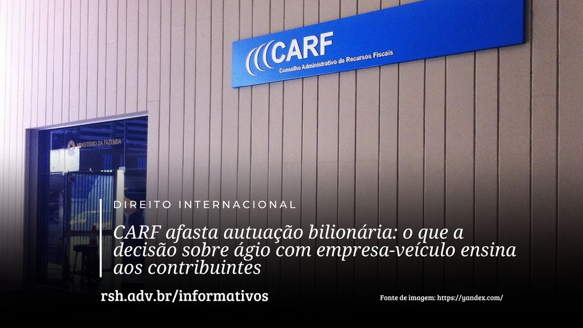 CARF afasta autuação bilionária: o que a decisão sobre ágio com empresa-veículo ensina aos contribuintes