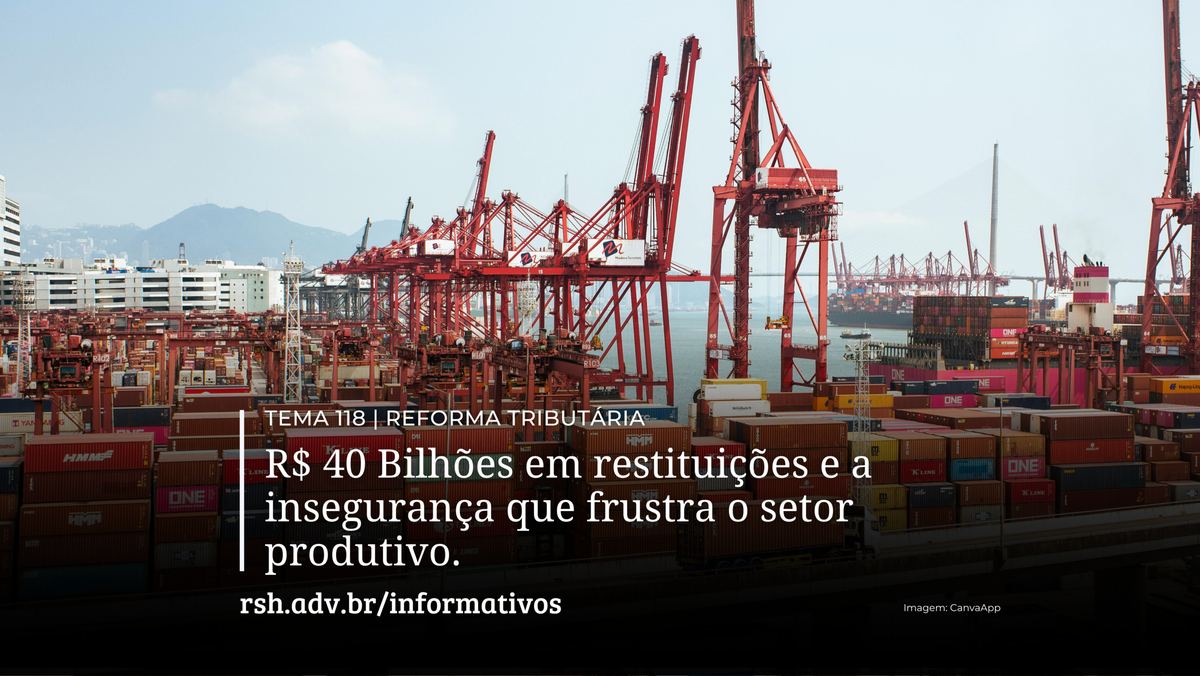 R$ 40 Bilhões em restituições e a insegurança que frustra o setor produtivo.