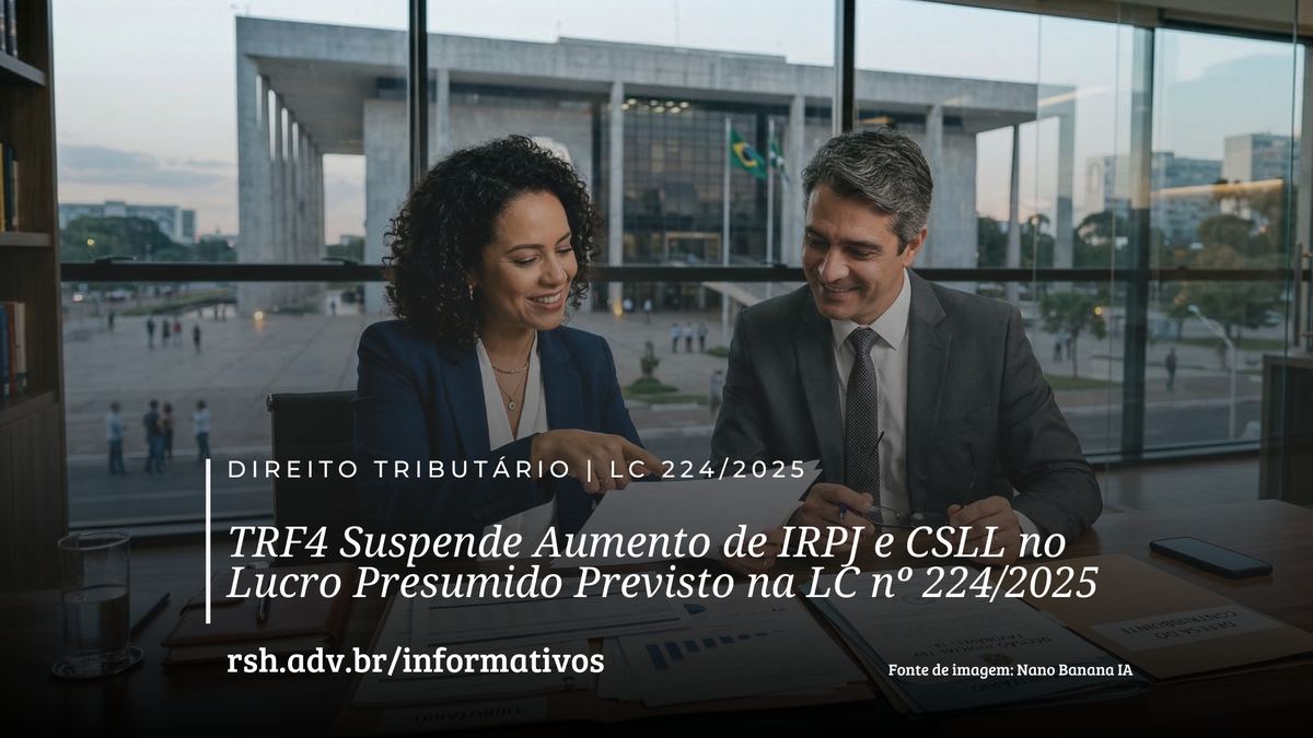 TRF4 suspende aumento de IRPJ e CSLL no Lucro Presumido previsto na LC nº 224/2025