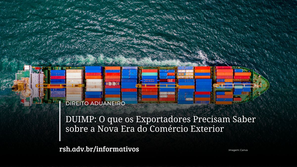 DUIMP: O que os exportadores precisam saber sobre a nova era do comércio exterior