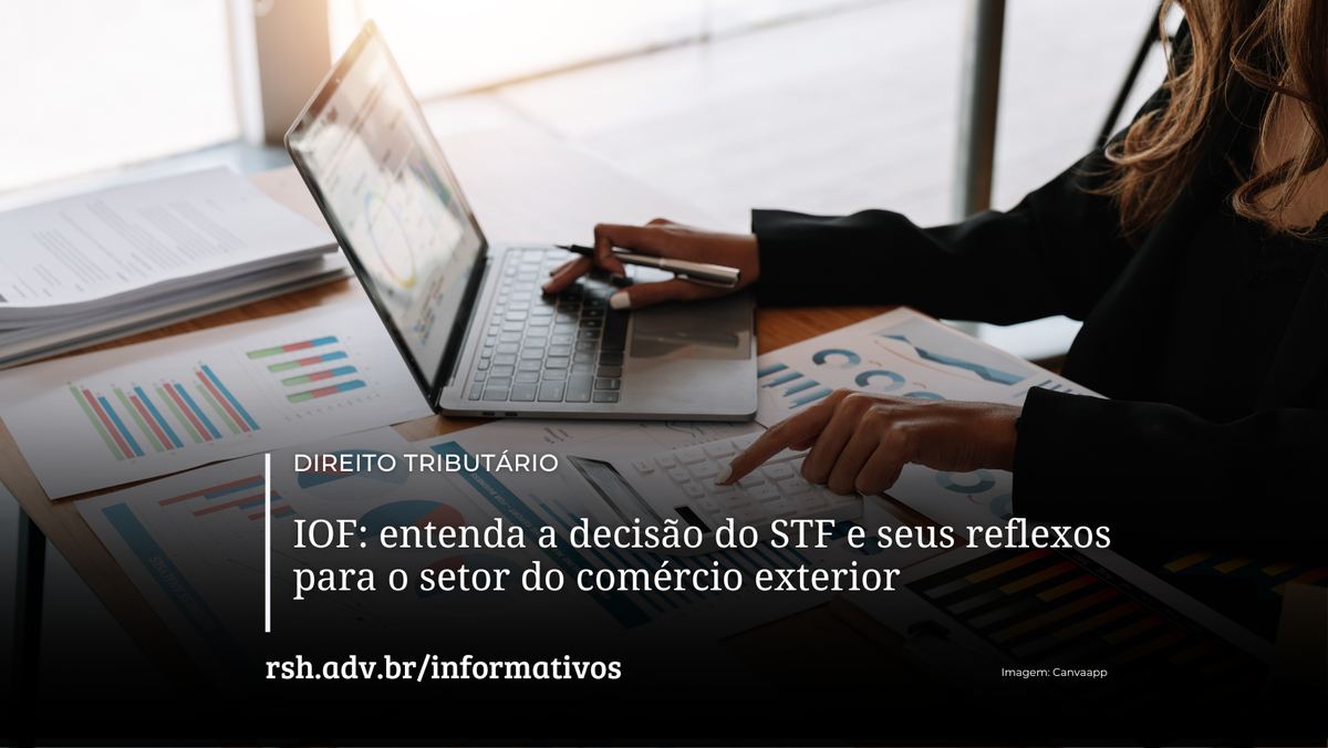 IOF: entenda a decisão do STF e seus reflexos para o setor do comércio exterior