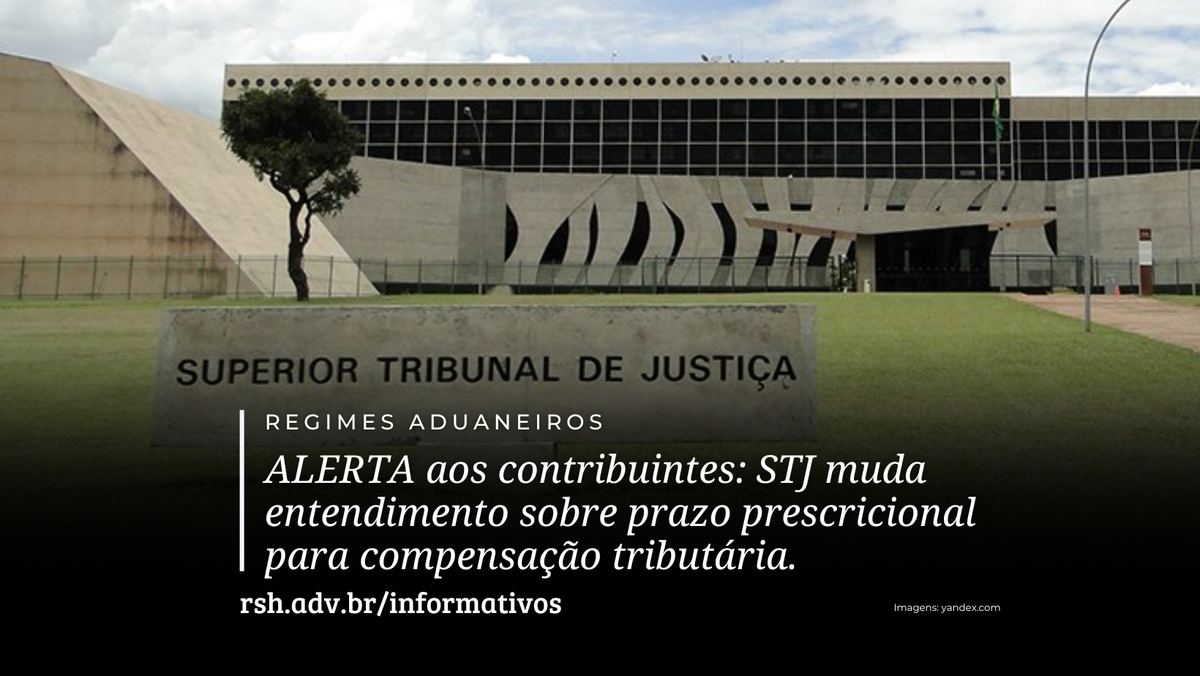 ALERTA aos contribuintes: STJ muda entendimento sobre prazo prescricional para compensação tributária.