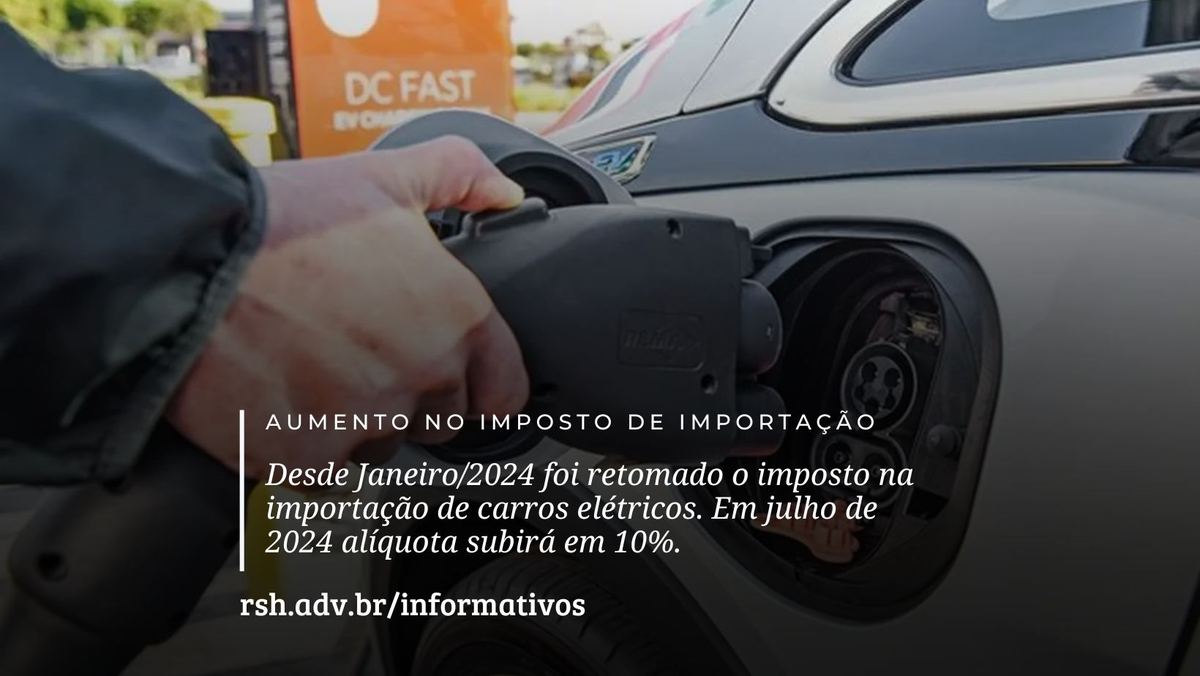 Imposto de importação para veículos eletrificados foi retomado desde janeiro de 2024 e tem um aumento de 10% em Julho de 2024.
