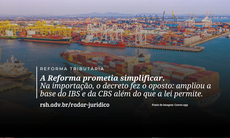 Reforma tributária: decreto aumenta IBS e CBS na importação